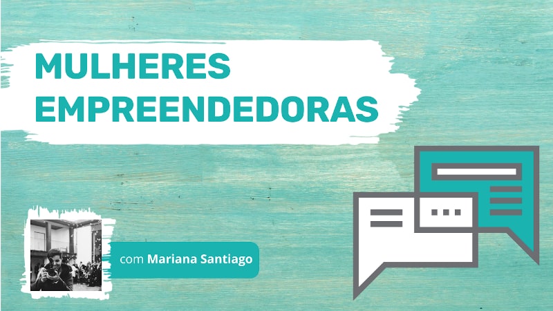 Mulheres Empreendedoras Mariana Santiago