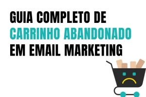 Guia Completo de Carrinho Abandonado em Email Marketing